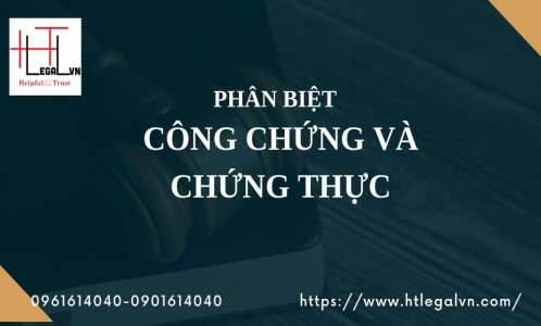 PHÂN BIỆT CÔNG CHỨNG VÀ CHỨNG THỰC (CÔNG TY LUẬT UY TÍN TẠI QUẬN BÌNH THẠNH, TÂN BÌNH THÀNH PHỐ HỒ CHÍ MINH)